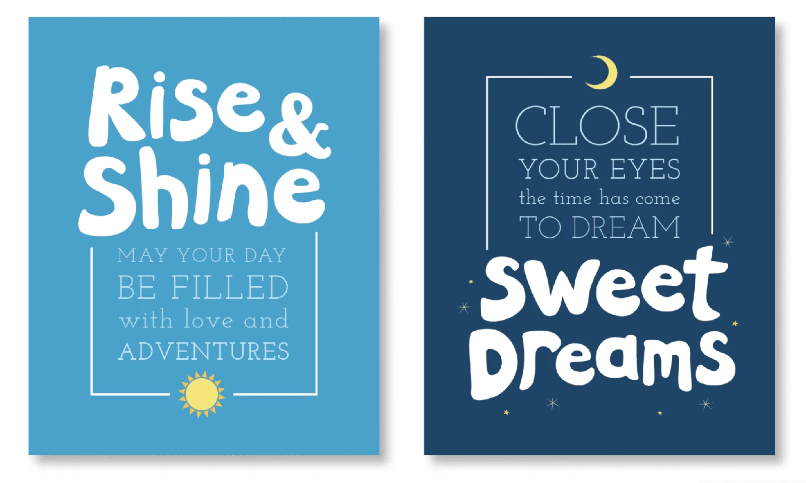 Two nursery prints: “Rise & Shine — may your day be filled with love and adventures” on light blue, and “Close your eyes, the time has come to dream — Sweet Dreams” on navy.