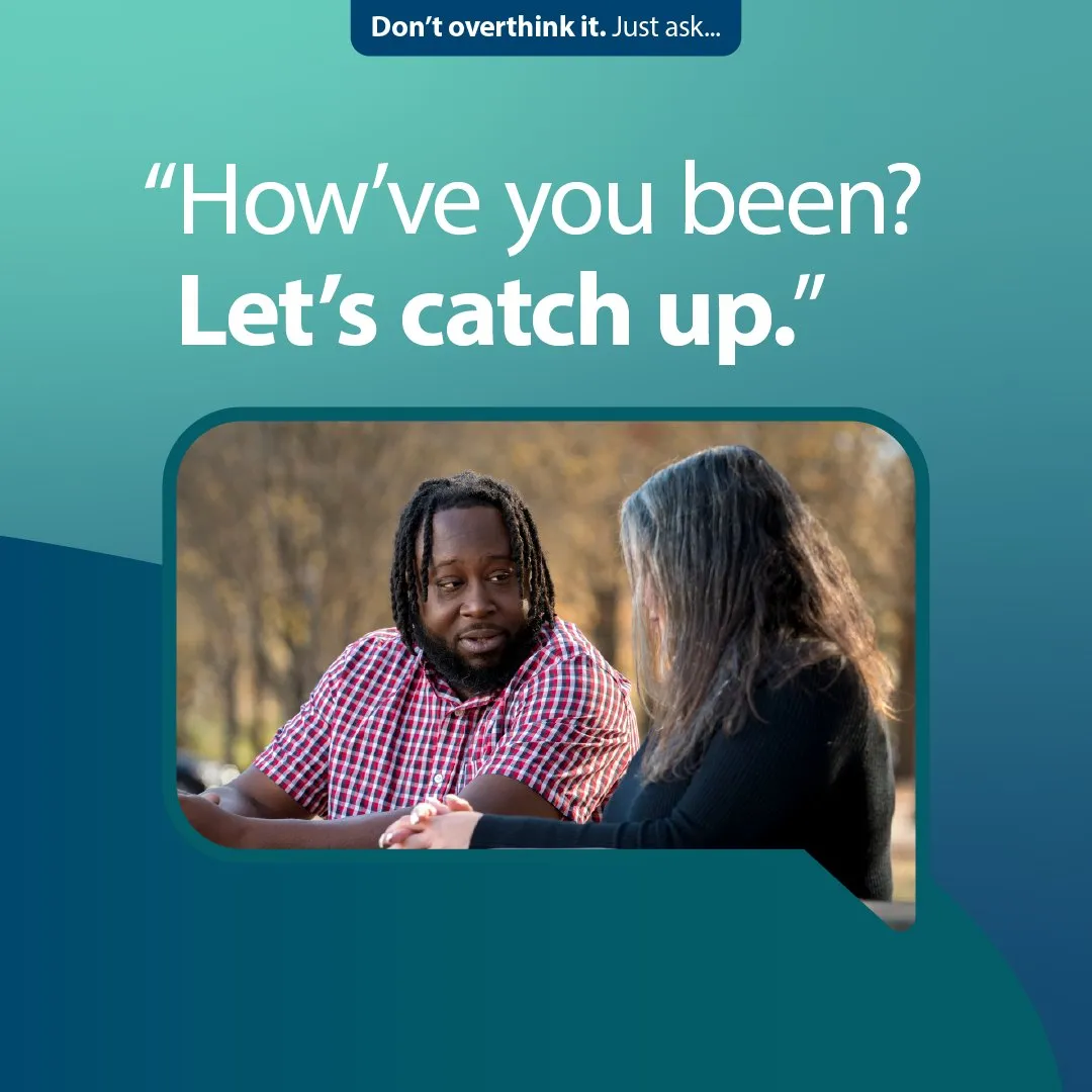 Social graphic headed “Don't overthink it. Just ask.” over two friends talking: “How've you been? Let's catch up.”