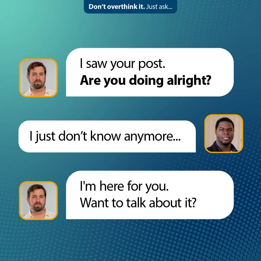 Social graphic showing a message thread: “I saw your post. Are you doing alright?”, “I just don't know anymore…”, “I'm here for you. Want to talk about it?”